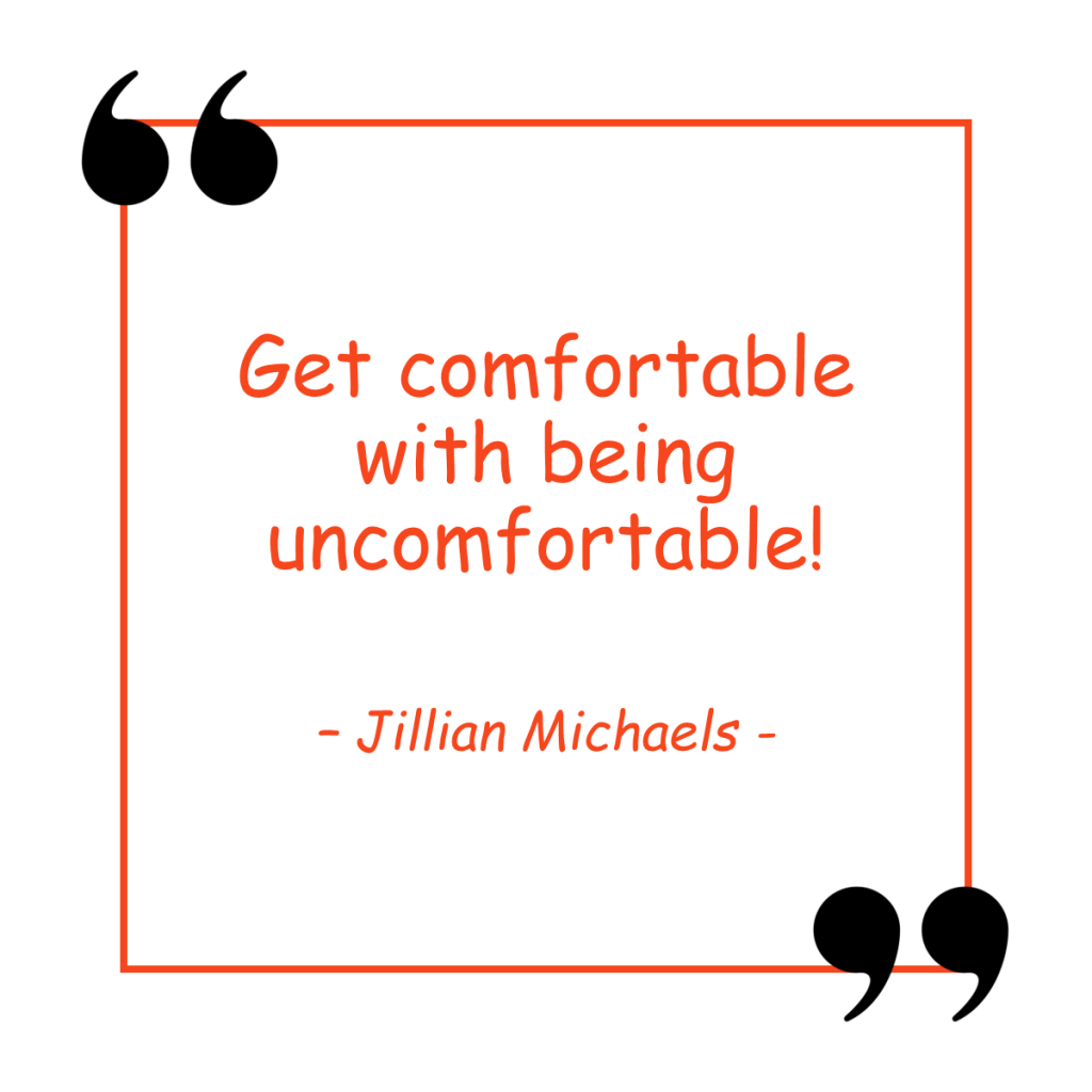 Get comfortable with being uncomfortable quote