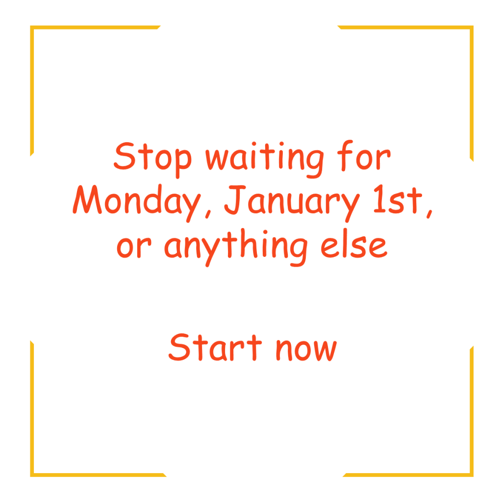 Stop waiting for Monday January Quote